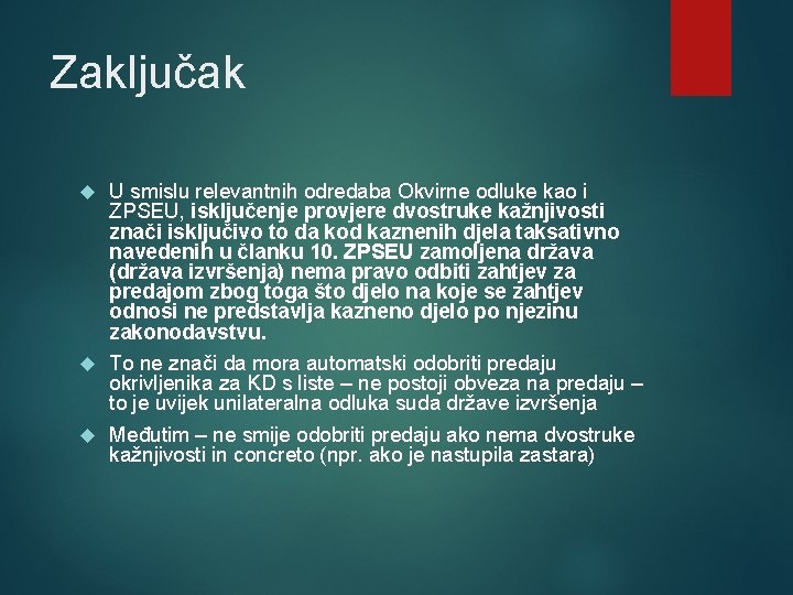 Zaključak U smislu relevantnih odredaba Okvirne odluke kao i ZPSEU, isključenje provjere dvostruke kažnjivosti