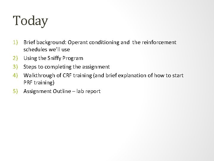 Today 1) Brief background: Operant conditioning and the reinforcement schedules we’ll use 2) Using Today 1) Brief background: Operant conditioning and the reinforcement schedules we’ll use 2) Using