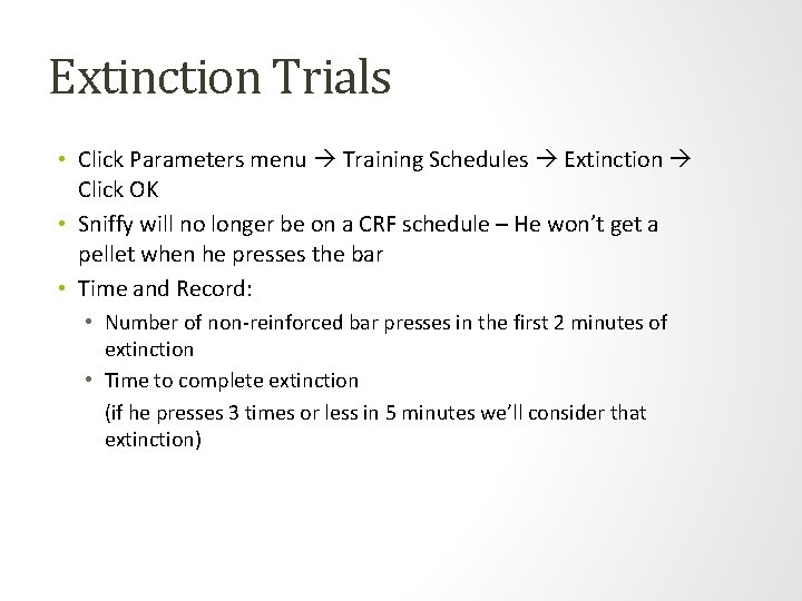 Extinction Trials • Click Parameters menu Training Schedules Extinction Click OK • Sniffy will