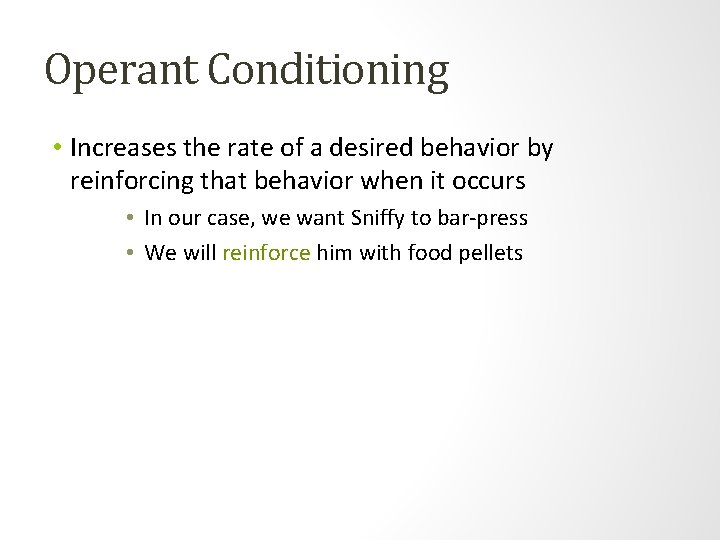 Operant Conditioning • Increases the rate of a desired behavior by reinforcing that behavior