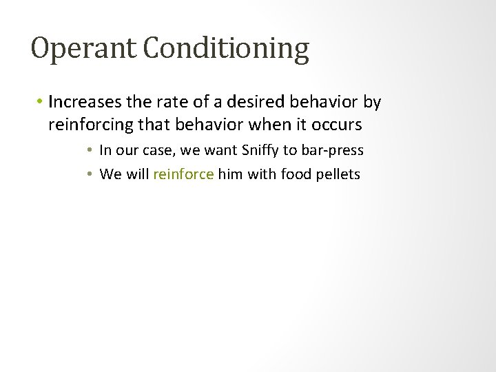 Operant Conditioning • Increases the rate of a desired behavior by reinforcing that behavior Operant Conditioning • Increases the rate of a desired behavior by reinforcing that behavior