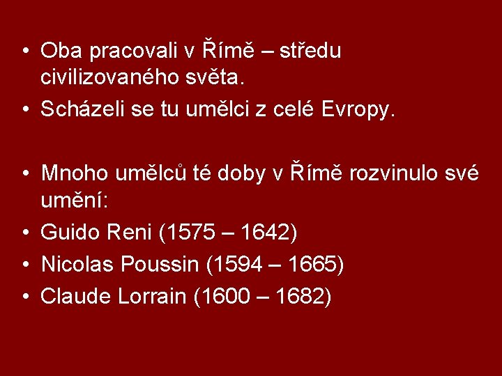  • Oba pracovali v Římě – středu civilizovaného světa. • Scházeli se tu