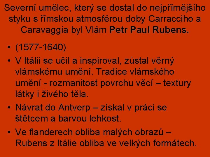 Severní umělec, který se dostal do nejpřímějšího styku s římskou atmosférou doby Carracciho a