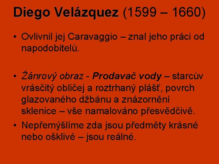 Diego Velázquez (1599 – 1660) • Ovlivnil jej Caravaggio – znal jeho práci od