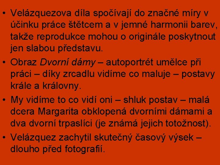  • Velázquezova díla spočívají do značné míry v účinku práce štětcem a v