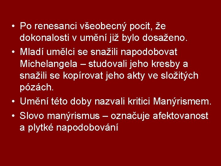  • Po renesanci všeobecný pocit, že dokonalosti v umění již bylo dosaženo. •