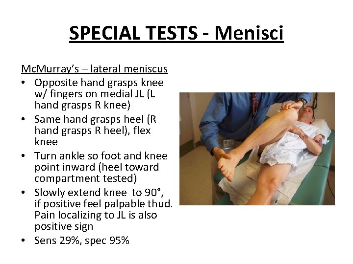 SPECIAL TESTS - Menisci Mc. Murray’s – lateral meniscus • Opposite hand grasps knee