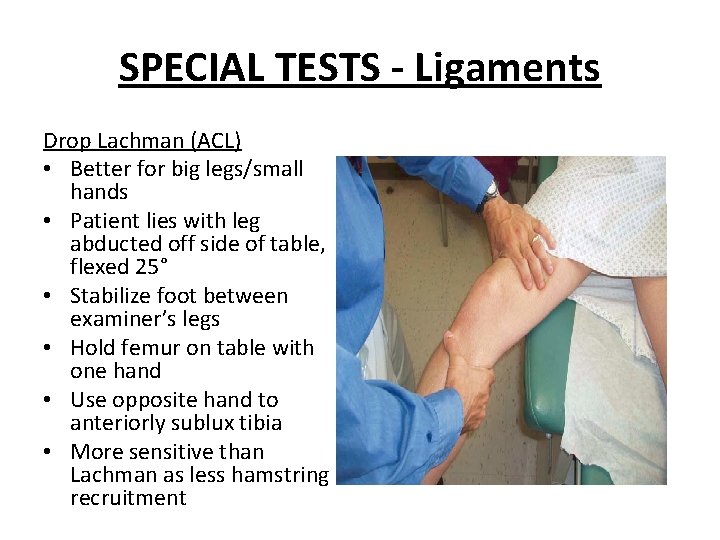 SPECIAL TESTS - Ligaments Drop Lachman (ACL) • Better for big legs/small hands •