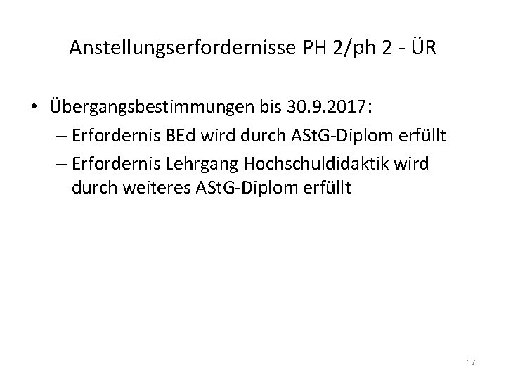 Anstellungserfordernisse PH 2/ph 2 - ÜR • Übergangsbestimmungen bis 30. 9. 2017: – Erfordernis