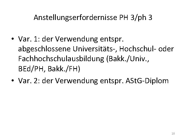 Anstellungserfordernisse PH 3/ph 3 • Var. 1: der Verwendung entspr. abgeschlossene Universitäts-, Hochschul- oder