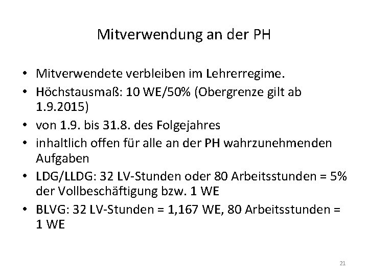 Mitverwendung an der PH • Mitverwendete verbleiben im Lehrerregime. • Höchstausmaß: 10 WE/50% (Obergrenze