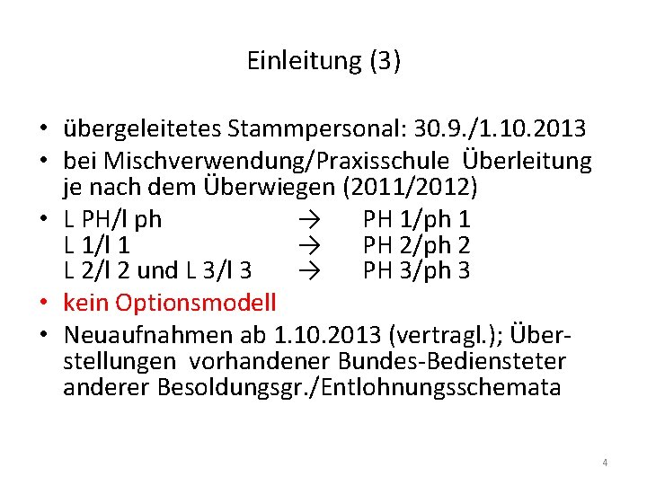 Einleitung (3) • übergeleitetes Stammpersonal: 30. 9. /1. 10. 2013 • bei Mischverwendung/Praxisschule Überleitung