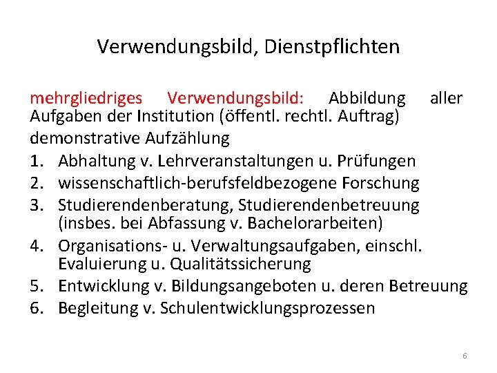 Verwendungsbild, Dienstpflichten mehrgliedriges Verwendungsbild: Abbildung aller Aufgaben der Institution (öffentl. rechtl. Auftrag) demonstrative Aufzählung