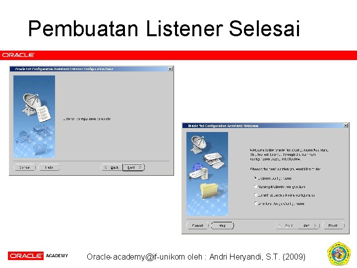 Pembuatan Listener Selesai Oracle-academy@if-unikom oleh : Andri Heryandi, S. T. (2009) 