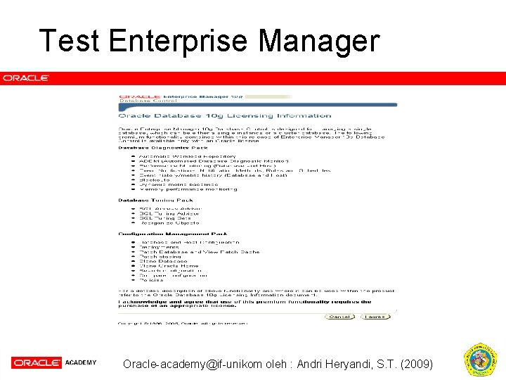 Test Enterprise Manager Oracle-academy@if-unikom oleh : Andri Heryandi, S. T. (2009) 