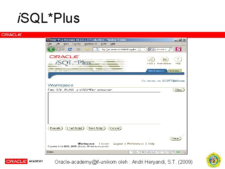 i. SQL*Plus Oracle-academy@if-unikom oleh : Andri Heryandi, S. T. (2009) 