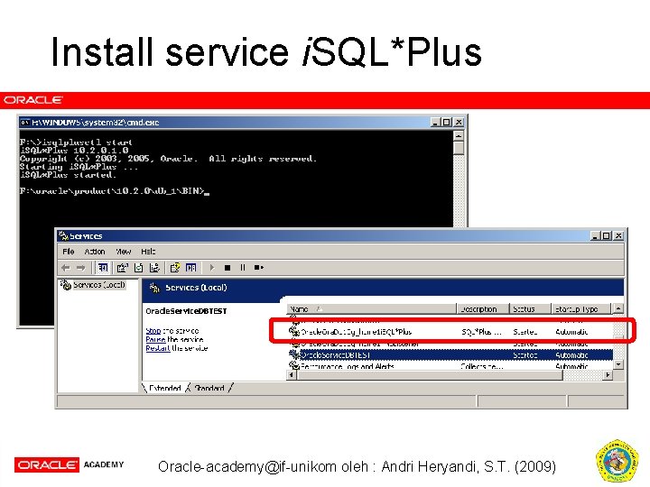 Install service i. SQL*Plus Oracle-academy@if-unikom oleh : Andri Heryandi, S. T. (2009) 