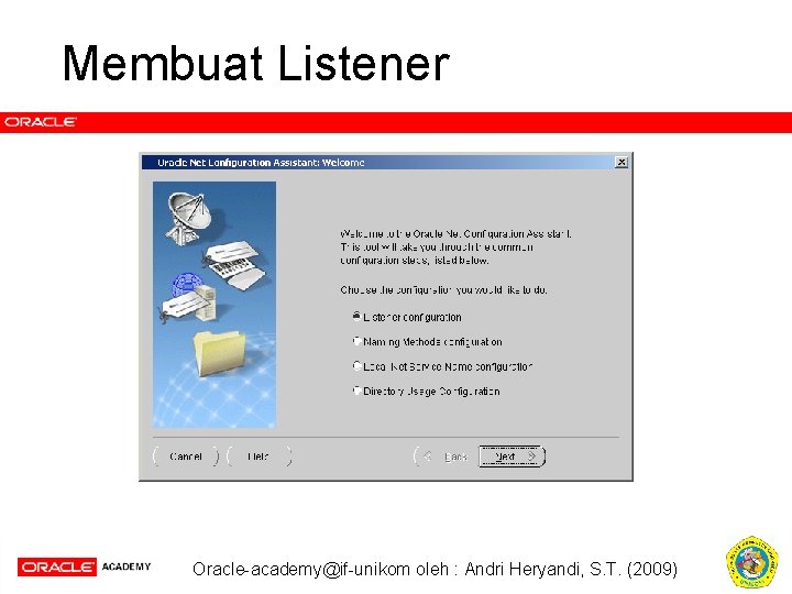 Membuat Listener Oracle-academy@if-unikom oleh : Andri Heryandi, S. T. (2009) 