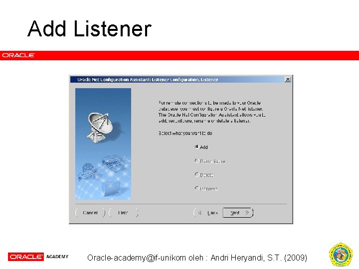 Add Listener Oracle-academy@if-unikom oleh : Andri Heryandi, S. T. (2009) 