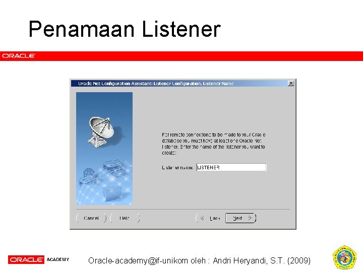 Penamaan Listener Oracle-academy@if-unikom oleh : Andri Heryandi, S. T. (2009) 