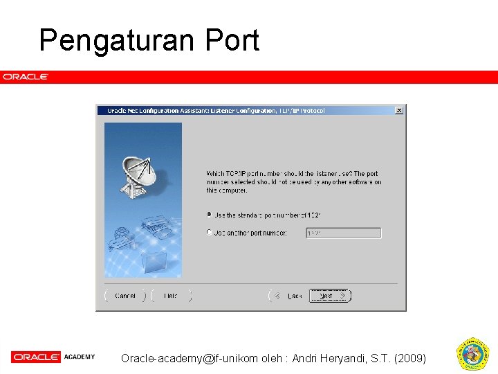 Pengaturan Port Oracle-academy@if-unikom oleh : Andri Heryandi, S. T. (2009) 