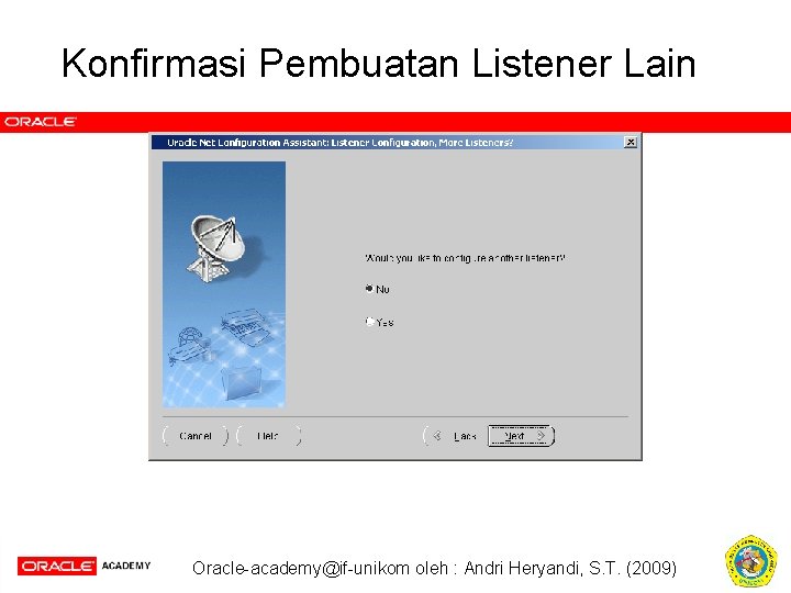 Konfirmasi Pembuatan Listener Lain Oracle-academy@if-unikom oleh : Andri Heryandi, S. T. (2009) 