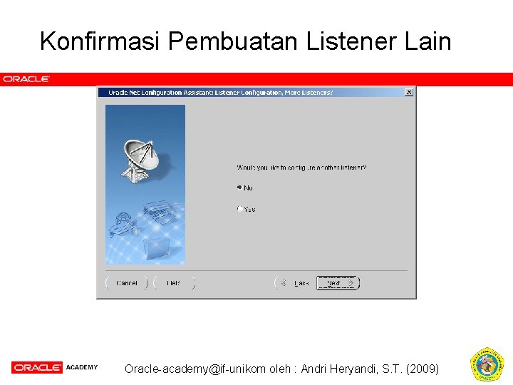 Konfirmasi Pembuatan Listener Lain Oracle-academy@if-unikom oleh : Andri Heryandi, S. T. (2009) 