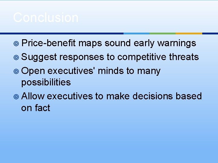 Conclusion ¥ Price-benefit maps sound early warnings ¥ Suggest responses to competitive threats ¥