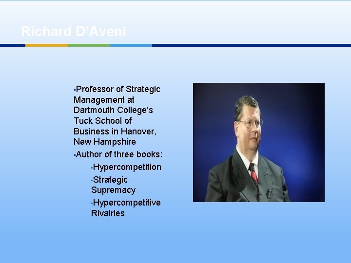 Richard D’Aveni • Professor of Strategic Management at Dartmouth College’s Tuck School of Business