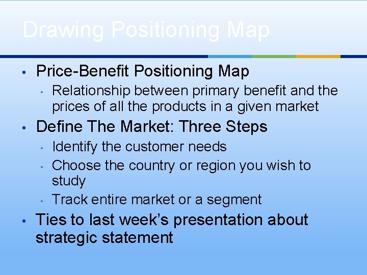 Drawing Positioning Map • Price-Benefit Positioning Map • • Define The Market: Three Steps