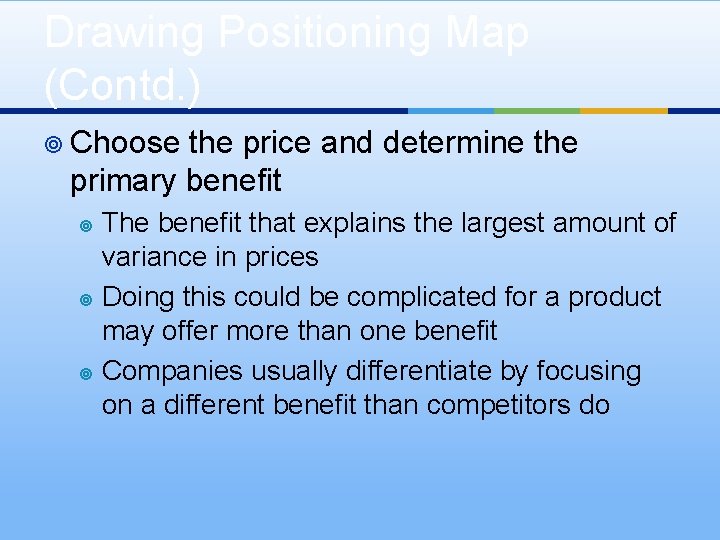 Drawing Positioning Map (Contd. ) ¥ Choose the price and determine the primary benefit