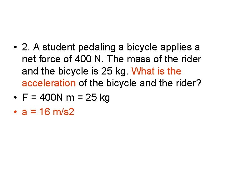  • 2. A student pedaling a bicycle applies a net force of 400