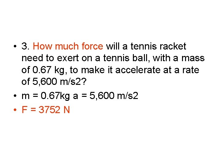  • 3. How much force will a tennis racket need to exert on