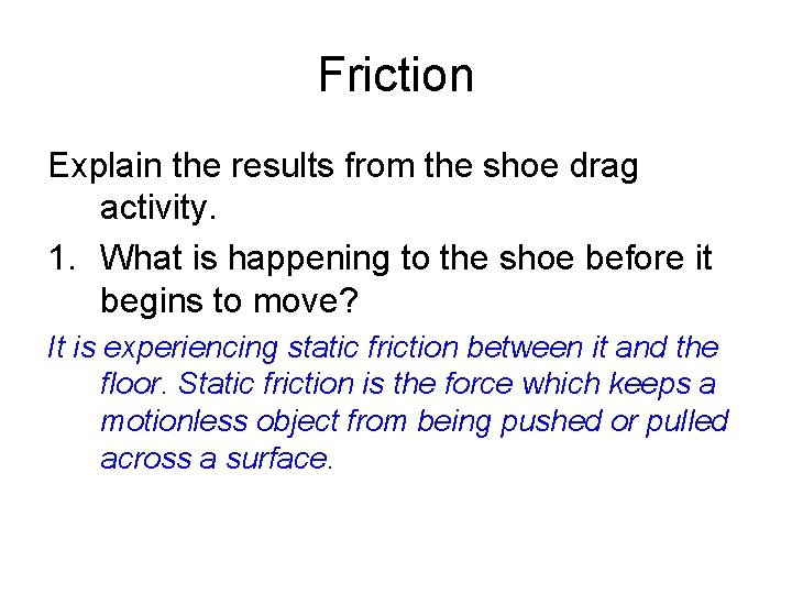 Friction Explain the results from the shoe drag activity. 1. What is happening to