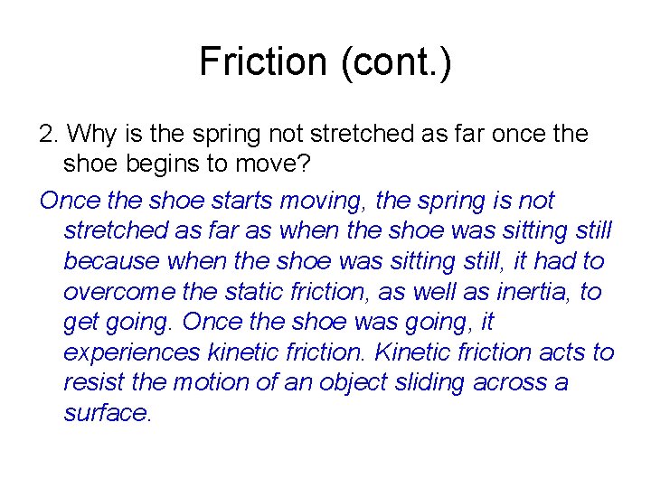 Friction (cont. ) 2. Why is the spring not stretched as far once the