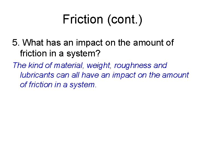 Friction (cont. ) 5. What has an impact on the amount of friction in