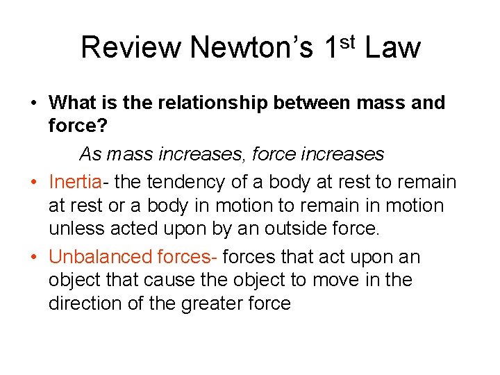 Review Newton’s 1 st Law • What is the relationship between mass and force?