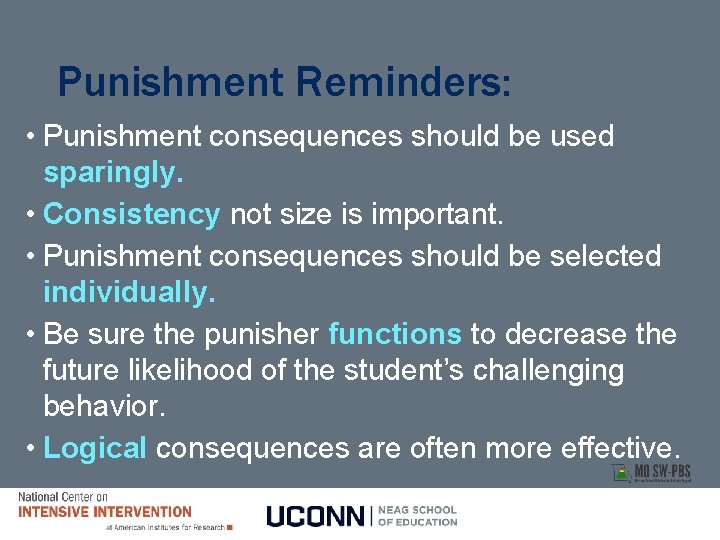 Punishment Reminders: • Punishment consequences should be used sparingly. • Consistency not size is Punishment Reminders: • Punishment consequences should be used sparingly. • Consistency not size is