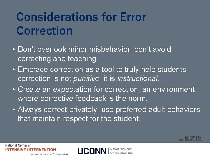 Considerations for Error Correction • Don’t overlook minor misbehavior; don’t avoid correcting and teaching. Considerations for Error Correction • Don’t overlook minor misbehavior; don’t avoid correcting and teaching.