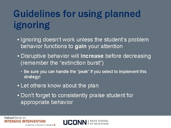 Guidelines for using planned ignoring • Ignoring doesn’t work unless the student’s problem behavior Guidelines for using planned ignoring • Ignoring doesn’t work unless the student’s problem behavior