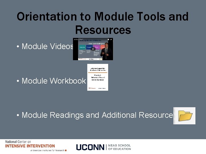 Orientation to Module Tools and Resources • Module Videos • Module Workbook • Module Orientation to Module Tools and Resources • Module Videos • Module Workbook • Module