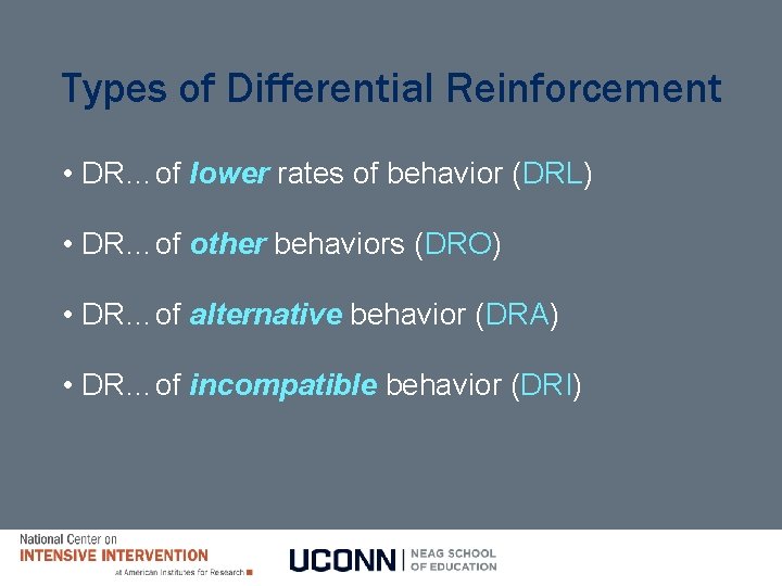 Types of Differential Reinforcement • DR…of lower rates of behavior (DRL) • DR…of other Types of Differential Reinforcement • DR…of lower rates of behavior (DRL) • DR…of other
