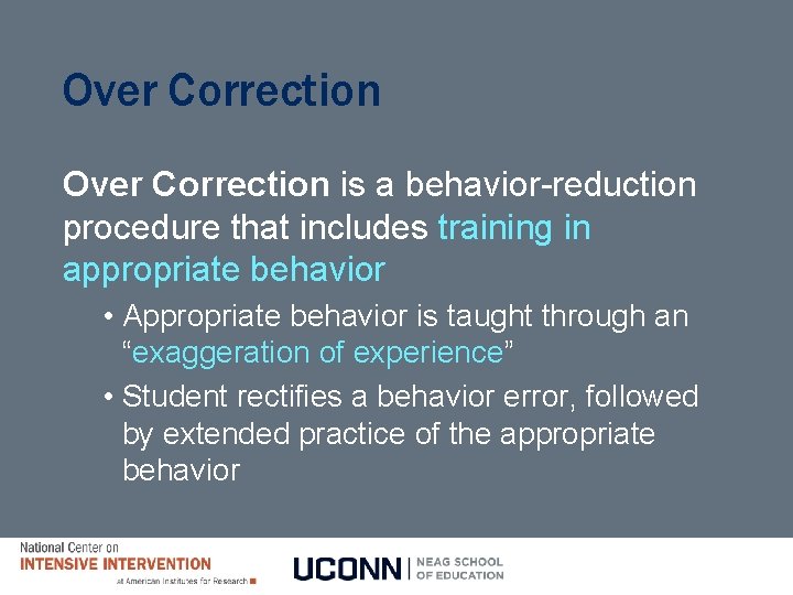 Over Correction is a behavior-reduction procedure that includes training in appropriate behavior • Appropriate Over Correction is a behavior-reduction procedure that includes training in appropriate behavior • Appropriate