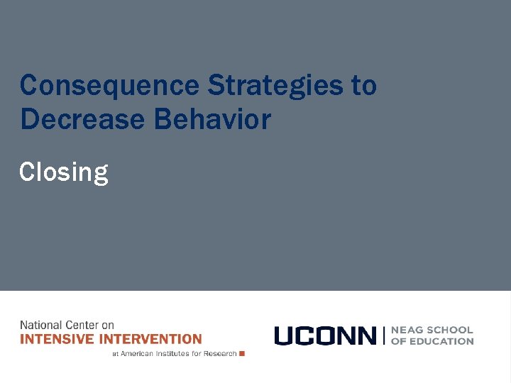 Consequence Strategies to Decrease Behavior Closing  Consequence Strategies to Decrease Behavior Closing