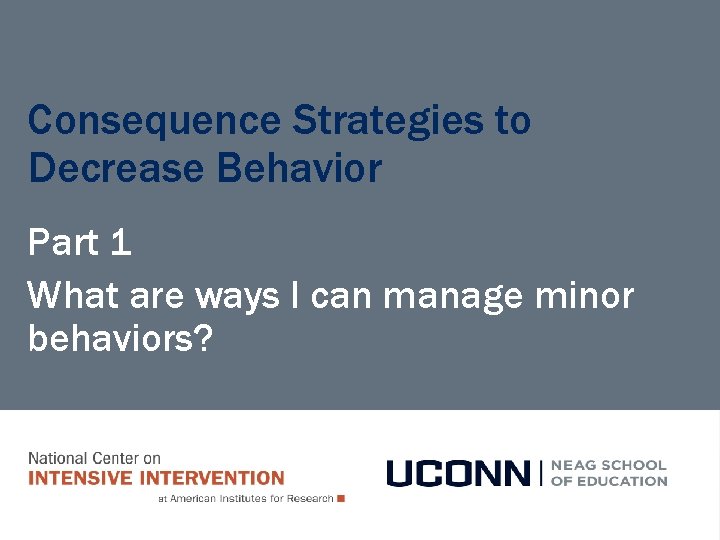Consequence Strategies to Decrease Behavior Part 1 What are ways I can manage minor Consequence Strategies to Decrease Behavior Part 1 What are ways I can manage minor