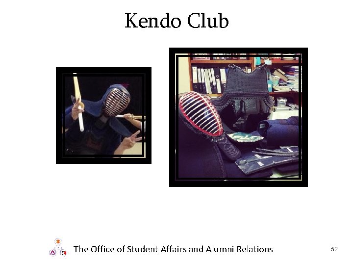 Kendo Club The Office of Student Affairs and Alumni Relations 52 