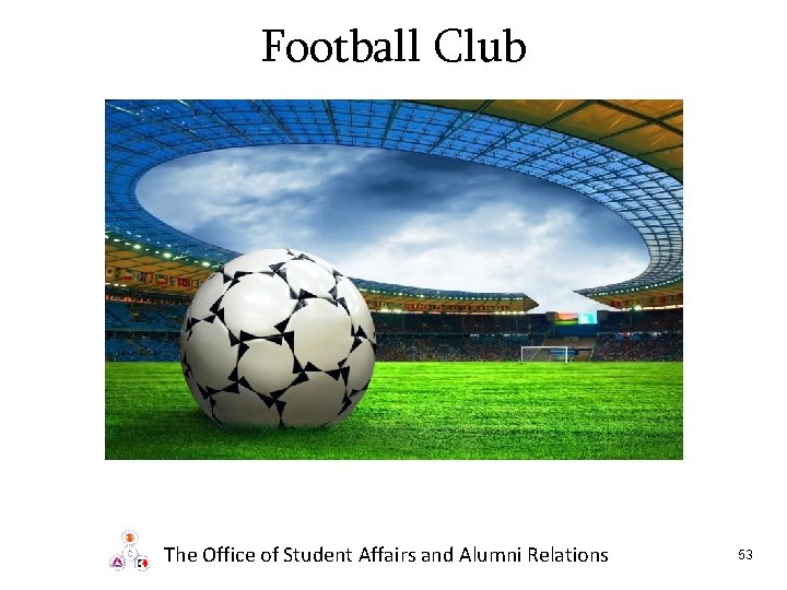 Football Club The Office of Student Affairs and Alumni Relations 53 