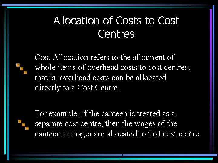 Allocation of Costs to Cost Centres Cost Allocation refers to the allotment of whole