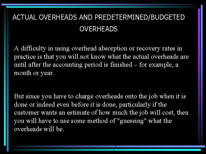 ACTUAL OVERHEADS AND PREDETERMINED/BUDGETED OVERHEADS A difficulty in using overhead absorption or recovery rates