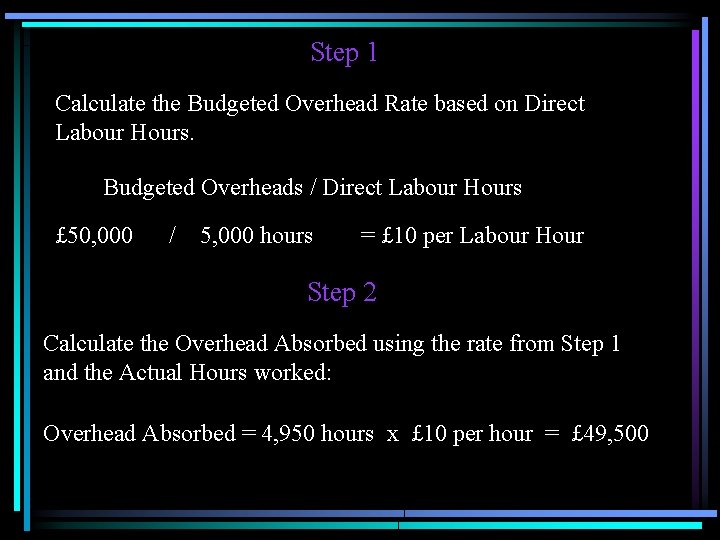 Step 1 Calculate the Budgeted Overhead Rate based on Direct Labour Hours. Budgeted Overheads